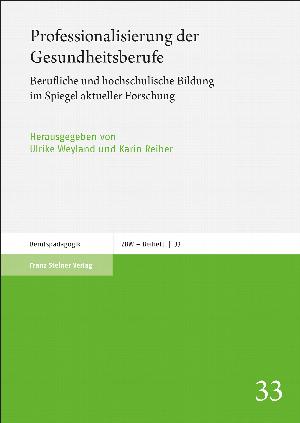 Professionalisierung der Gesundheitsberufe. Berufliche und hochschulische Bildung im Spiegel aktueller Forschung