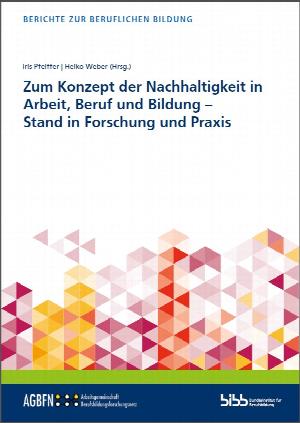 Zum Konzept der Nachhaltigkeit in Arbeit, Beruf und Bildung – Stand in Forschung und Praxis