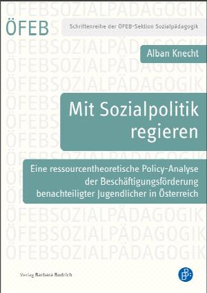 Mit Sozialpolitik regieren. Eine ressourcentheoretische Policy-Analyse der Beschäftigungsförderung benachteiligter Jugendlicher in Österreich