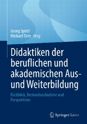 Didaktiken der beruflichen und akademischen Aus- und Weiterbildung. Rückblick, Bestandsaufnahme und Perspektiven