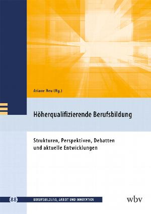 Höherqualifizierende Berufsbildung - Strukturen, Perspektiven, Debatten und aktuelle Entwicklungen