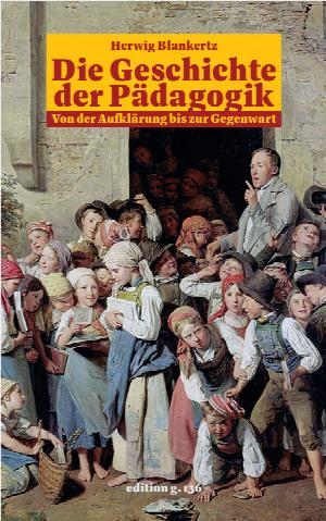 Die Geschichte der Pädagogik. Von der Aufklärung bis zur Gegenwart