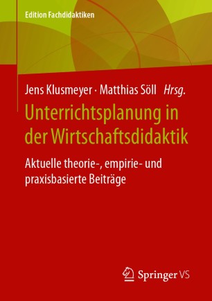 Unterrichtsplanung in der Wirtschaftsdidaktik. Aktuelle theorie-, empirie- und praxisbasierte Beiträge