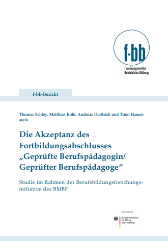 Die Akzeptanz des Fortbildungsabschlusses „Geprüfte Berufspädagogin/Geprüfter Berufspädagoge“. Studie im Rahmen der Berufsbildungsforschungsinitiative des BMBF